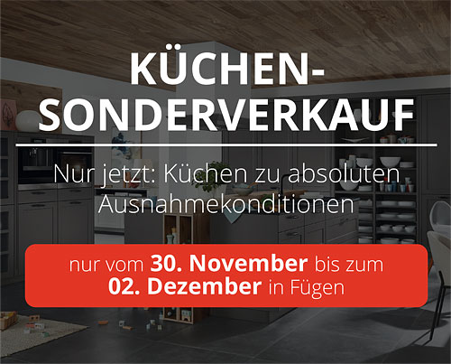 Großer Küchen-Sonderverkauf bei WetscherMax in Fügen. Nur vom 30. November bis zum 02. Dezember erhalten Sie Küchen zu absoluten Ausnahmekonditionen!